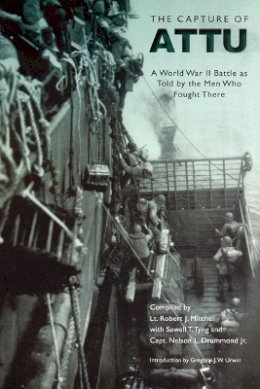 Greg Mitchell - The Capture of Attu: A World War II Battle as Told by the Men Who Fought There - 9780803295575 - V9780803295575