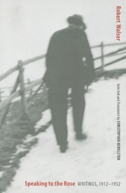 Robert Walser - Speaking to the Rose: Writings, 1912-1932 - 9780803298330 - V9780803298330