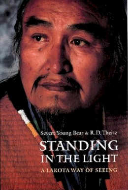R. D. Theisz - Standing in the Light: A Lakota Way of Seeing - 9780803299122 - V9780803299122
