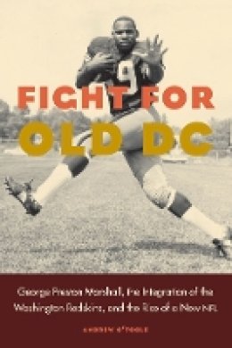 Andrew O´toole - Fight for Old DC: George Preston Marshall, the Integration of the Washington Redskins, and the Rise of a New NFL - 9780803299351 - V9780803299351