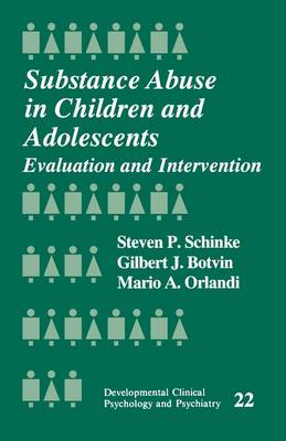 Steven Schinke, Gilbert Botvin, Mario Orlandi - Substance Abuse in Children and Adolescents: Evaluation and Intervention (Developmental Clinical Psychology and Psychiatry) - 9780803937499 - KOC0015718