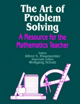 Alfred Posamentier - The Art of Problem Solving: A Resource for the Mathematics Teacher - 9780803963627 - V9780803963627