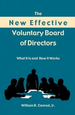 William R. Conrad - The New Effective Voluntary Board of Directors. What it is and How it Works.  - 9780804010344 - V9780804010344