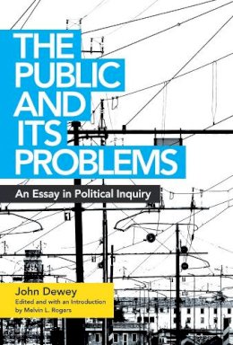 John Dewey - The Public and Its Problems: An Essay in Political Inquiry - 9780804011662 - V9780804011662