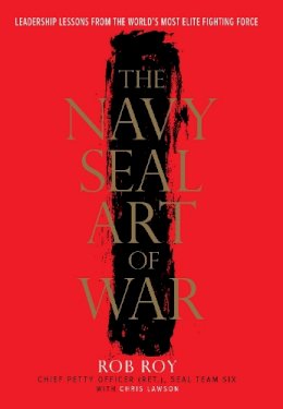 Rob Roy - The Navy SEAL Art of War: Leadership Lessons from the World's Most Elite Fighting Force - 9780804137751 - V9780804137751