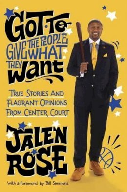 Jalen Rose - Got to Give the People What They Want: True Stories and Flagrant Opinions from Center Court - 9780804138901 - V9780804138901