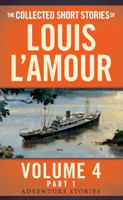 Louis L´amour - The Collected Short Stories of Louis L'Amour, Volume 4, Part 1: The Adventure Stories - 9780804179744 - V9780804179744
