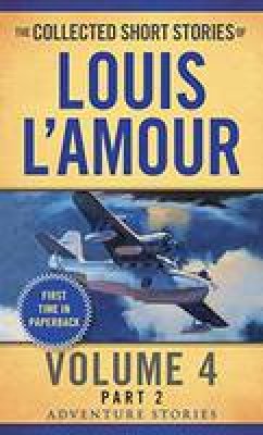 Louis L´amour - The Collected Short Stories of Louis L'Amour, Volume 4, Part 2: Adventure Stories - 9780804179751 - V9780804179751