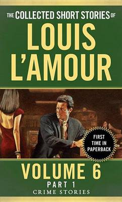 Louis L´amour - The Collected Short Stories of Louis L'Amour, Volume 6, Part 1: Crime Stories - 9780804179775 - V9780804179775