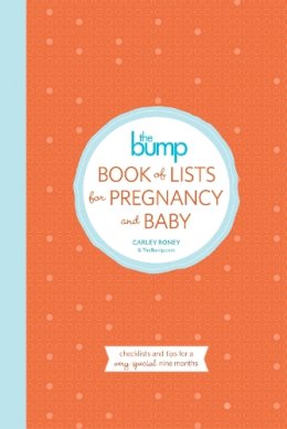 Carley Roney - The Bump Book of Lists for Pregnancy and Baby: Checklists and Tips for a Very Special Nine Months - 9780804185745 - V9780804185745