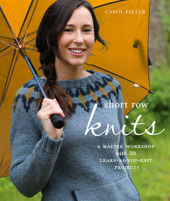 Carol Feller - Short Row Knits: A Master Workshop with 20 Learn-as-You-Knit Projects - 9780804186346 - V9780804186346