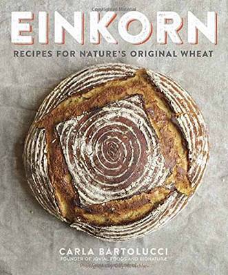 Carla Bartolucci - Einkorn: Recipes for Nature's Original Wheat - 9780804186476 - V9780804186476