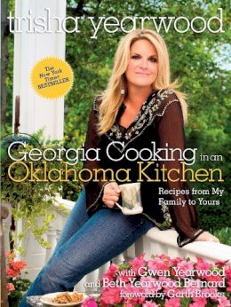Trisha Yearwood - Georgia Cooking in an Oklahoma Kitchen: Recipes from My Family to Yours - 9780804186629 - V9780804186629