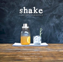 Eric Prum - Shake: A New Perspective on Cocktails - 9780804186735 - V9780804186735