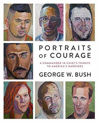 Bush, George W. - Portraits of Courage: A Commander in Chief's Tribute to America's Warriors - 9780804189767 - V9780804189767