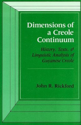Rickford - Dimensions of a Creole Continuum: History, Texts, and Linguistic Analysis of Guyanese Creole - 9780804713771 - V9780804713771