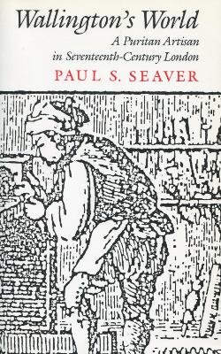 Paul S. Seaver - Wallington's World : A Puritan Artisan in Seventeenth Century, London - 9780804714327 - V9780804714327