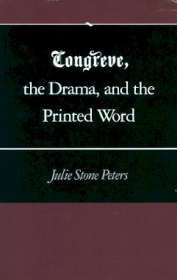 Julie Stone Peters - Congreve, the Drama, and the Printed Word - 9780804717519 - V9780804717519