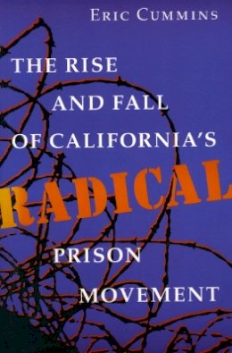 Eric Cummins - The Rise and Fall of California’s Radical Prison Movement - 9780804722322 - V9780804722322