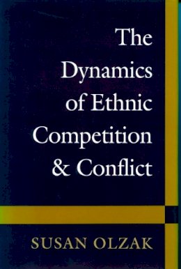 Susan Olzak - The Dynamics of Ethnic Competition and Conflict - 9780804723374 - V9780804723374