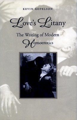 Kevin Kopelson - Love´s Litany: The Writing of Modern Homoerotics - 9780804723459 - V9780804723459