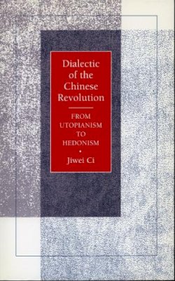 Jiwei Ci - Dialectic of the Chinese Revolution - 9780804723541 - V9780804723541