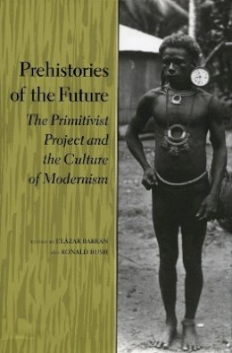 Barkan/bus - Prehistories of the Future: The Primitivist Project and the Culture of Modernism - 9780804723909 - V9780804723909