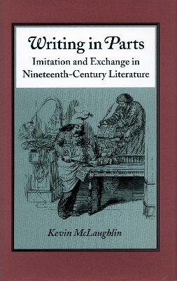 Kevin Mclaughlin - Writing in Parts: Imitation and Exchange in Nineteenth-Century Literature - 9780804724111 - V9780804724111