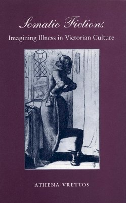 Athena Vrettos - Somatic Fictions: Imagining Illness in Victorian Culture - 9780804724241 - V9780804724241