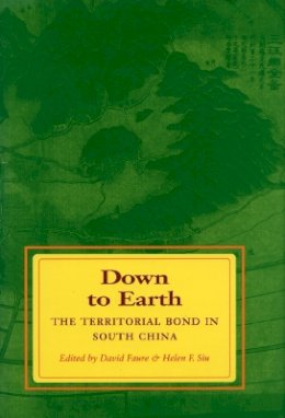 Faure/siu - Down to Earth: The Territorial Bond in South China - 9780804724357 - V9780804724357