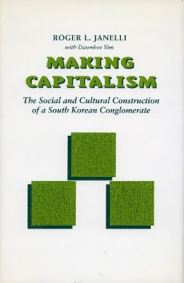 Roger L. Janelli - Making Capitalism: The Social and Cultural Construction of a South Korean Conglomerate - 9780804725248 - V9780804725248