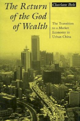 Charlotte Ikels - The Return of the God of Wealth: The Transition to a Market Economy in Urban China - 9780804725811 - V9780804725811