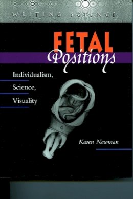 Karen Newman - Fetal Positions: Individualism, Science, Visuality - 9780804726481 - V9780804726481