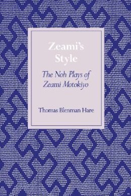 Thomas Blenman Hare - Zeami’s Style: The Noh Plays of Zeami Motokiyo - 9780804726771 - V9780804726771