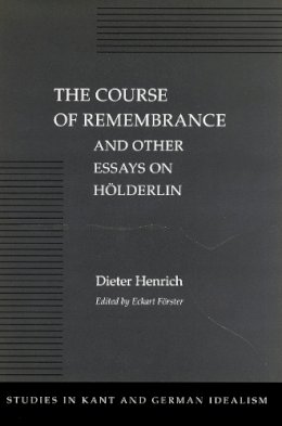Dieter Henrich - The Course of Remembrance and Other Essays on Hölderlin - 9780804727396 - V9780804727396