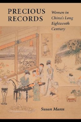 Susan Mann - Precious Records: Women in China’s Long Eighteenth Century - 9780804727440 - V9780804727440