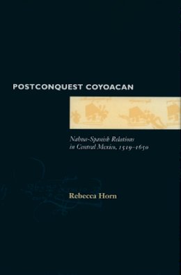 Rebecca Horn - Postconquest Coyoacan - 9780804727730 - V9780804727730