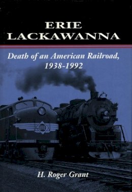 H. Roger Grant - Erie Lackawanna: The Death of an American Railroad, 1938-1992 - 9780804727983 - V9780804727983