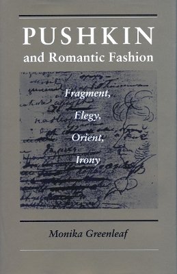 Monika Greenleaf - Pushkin and Romantic Fashion: Fragment, Elegy, Orient, Irony - 9780804727990 - V9780804727990