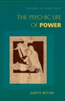 Judith Butler - The Psychic Life of Power: Theories in Subjection - 9780804728126 - V9780804728126 Judith Butler - The Psychic Life of Power: Theories in Subjection - 9780804728126 - V9780804728126