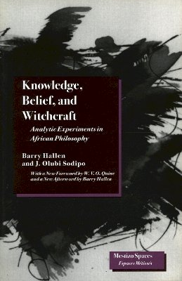 Barry Hallen - Knowledge, Belief, and Witchcraft: Analytic Experiments in African Philosophy - 9780804728232 - V9780804728232