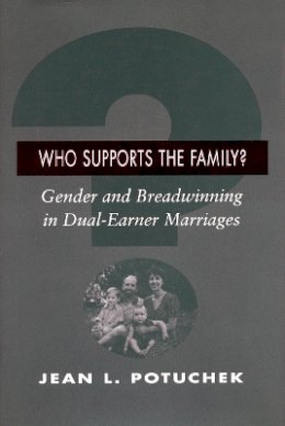 Jean L. Potuchek - Who Supports the Family?: Gender and Breadwinning in Dual-Earner Marriages - 9780804728362 - V9780804728362