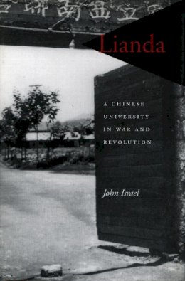 John Israel - Lianda: A Chinese University in War and Revolution - 9780804729291 - V9780804729291