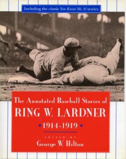 Ring W. Lardner - The Annotated Baseball Stories of Ring W. Lardner, 1914-1919 - 9780804729635 - V9780804729635