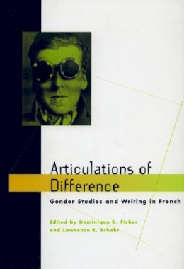 Lawrence R. Schehr - Articulations of Difference: Gender Studies and Writing in French - 9780804729758 - V9780804729758