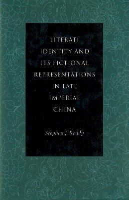 Stephen J. Roddy - Literati Identity and Its Fictional Representations in Late Imperial China - 9780804731317 - V9780804731317