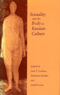 Jane T. Costlow - Sexuality and the Body in Russian Culture - 9780804731553 - V9780804731553