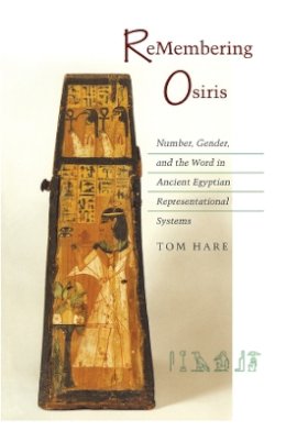 Tom Hare - ReMembering Osiris: Number, Gender, and the Word in Ancient Egyptian Representational Systems - 9780804731799 - V9780804731799