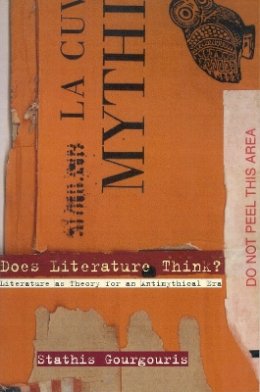 Stathis Gourgouris - Does Literature Think?: Literature as Theory for an Antimythical Era - 9780804732147 - V9780804732147