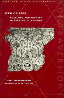 Galit Hasan-Rokem - Web of Life: Folklore and Midrash in Rabbinic Literature - 9780804732277 - V9780804732277